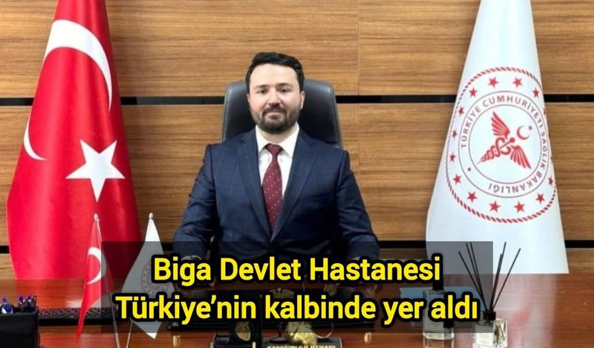 Biga Devlet Hastanesi Türkiye’nin kalbinde yer aldı