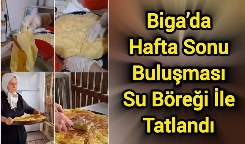 Biga’da Hafta Sonu Buluşması Su Böreği İle Tatlandı