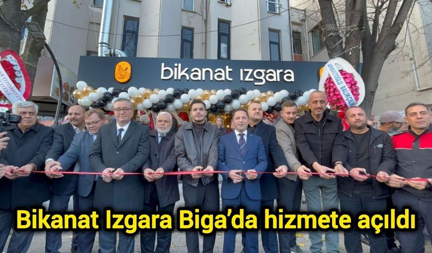 Bikanat Izgara Biga’da hizmete açıldı