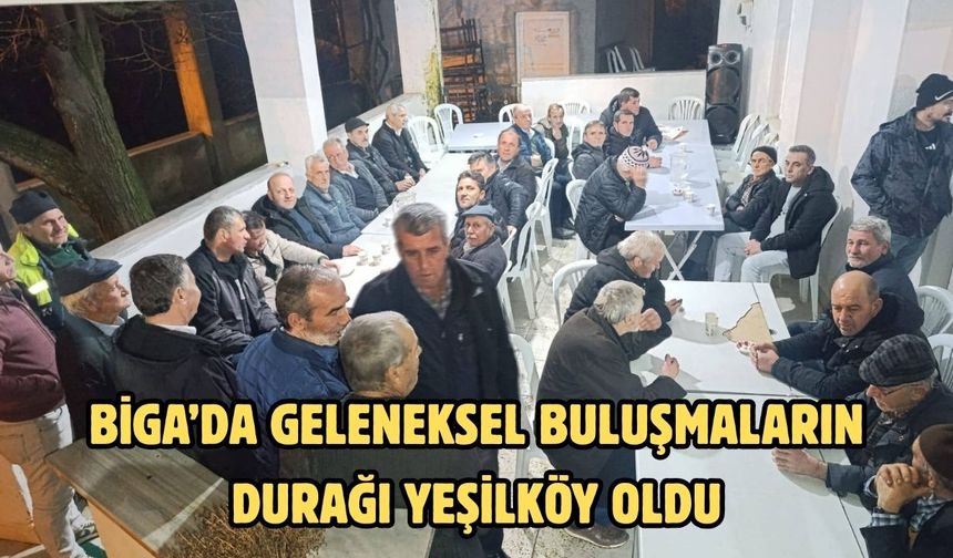 Biga’da geleneksel buluşmaların durağı Yeşilköy oldu
