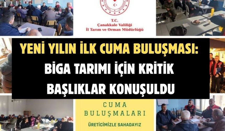 Yeni yılın ilk cuma buluşması: Biga tarımı için kritik başlıklar konuşuldu