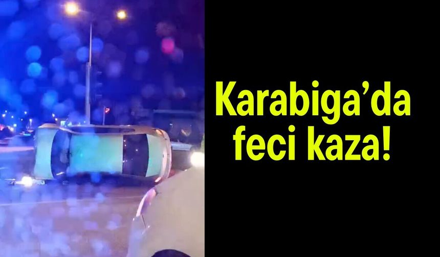 Karabiga’da feci kaza! (Video)