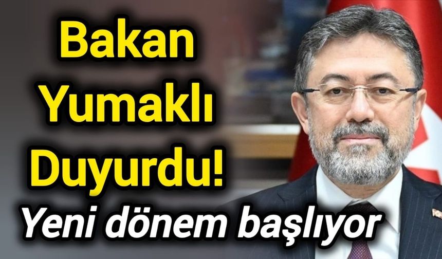 Bakan Yumaklı Duyurdu! Yeni dönem başlıyor