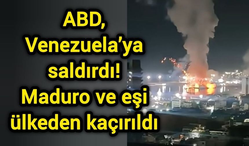 ABD, Venezuela’ya saldırdı! Maduro ve eşi ülkeden kaçırıldı