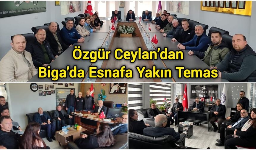 Özgür Ceylan’dan Biga’da Esnafa Yakın Temas