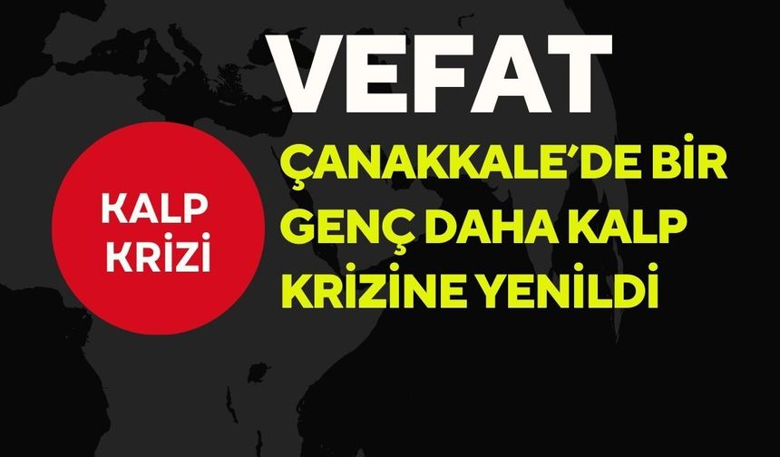 Çanakkale’de Bir Genç Daha Kalp Krizine Yenildi