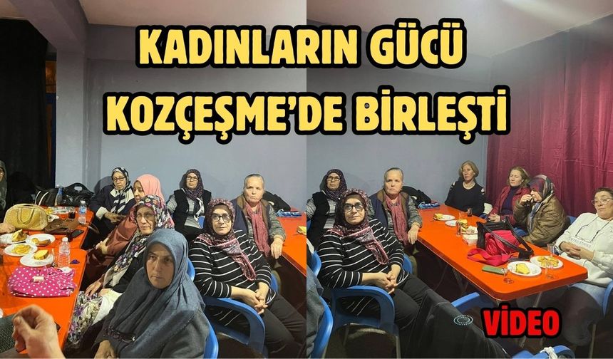 Kadınların gücü Kozçeşme’de birleşti