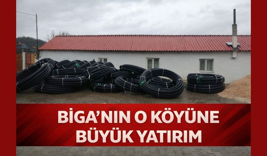 Biga’nın o köyüne büyük yatırım