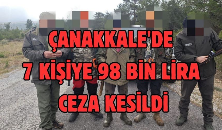 Çanakkale'de 7 kişiye 98 bin lira ceza kesildi