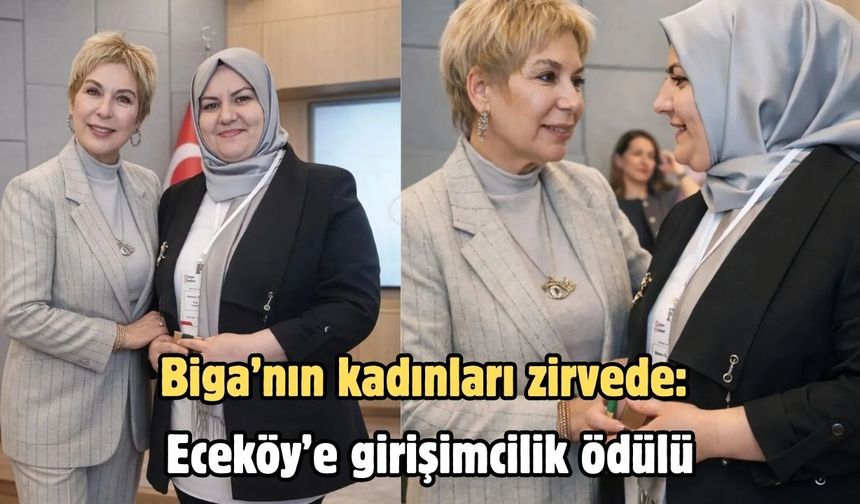 Biga’nın kadınları zirvede: Eceköy’e girişimcilik ödülü
