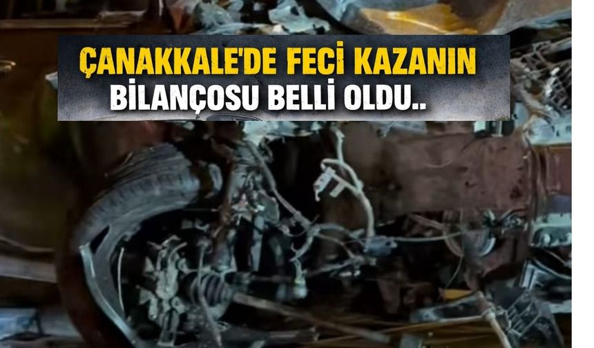 Çanakkale’de Feci Kazanın Bilançosu Belli Oldu