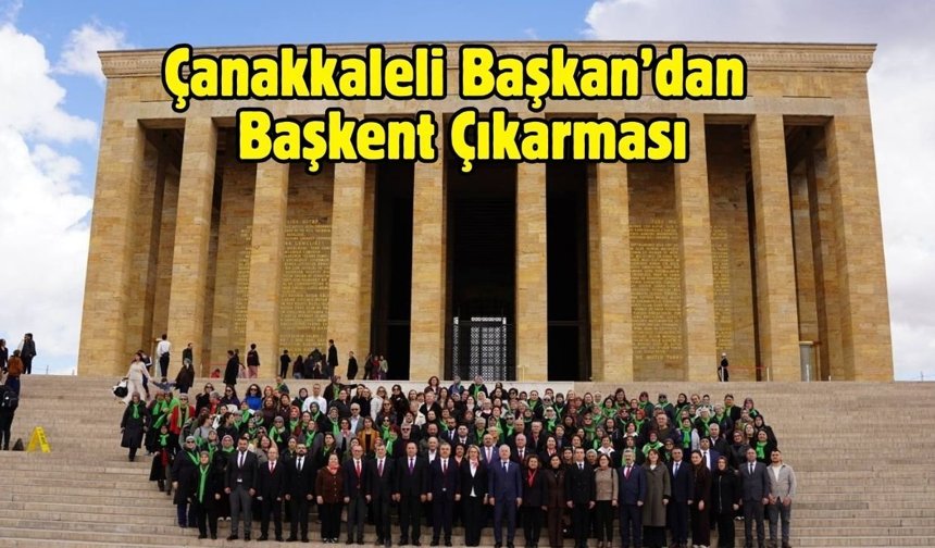 Çanakkaleli Başkan’dan Başkent Çıkarması