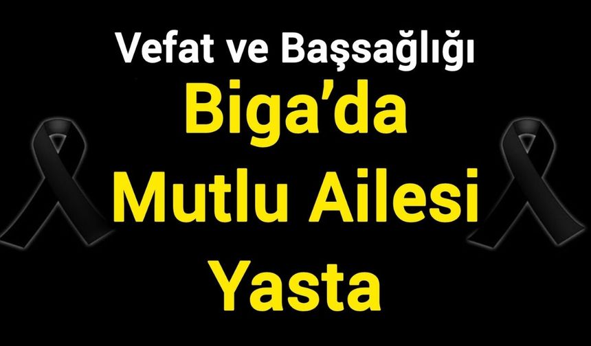 Biga’da Mutlu Ailesi Yasta