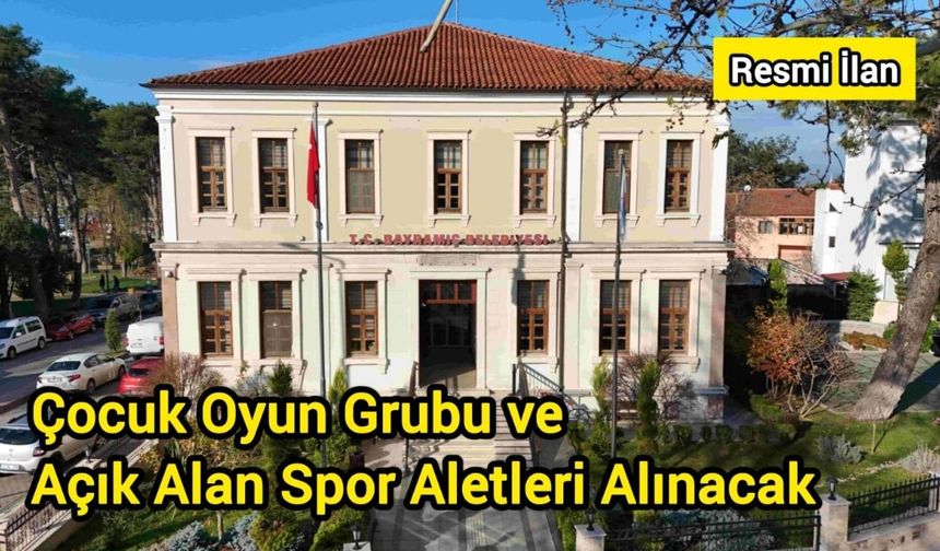 Çocuk Oyun Grubu ve Açık Alan Spor Aletleri Alınacak