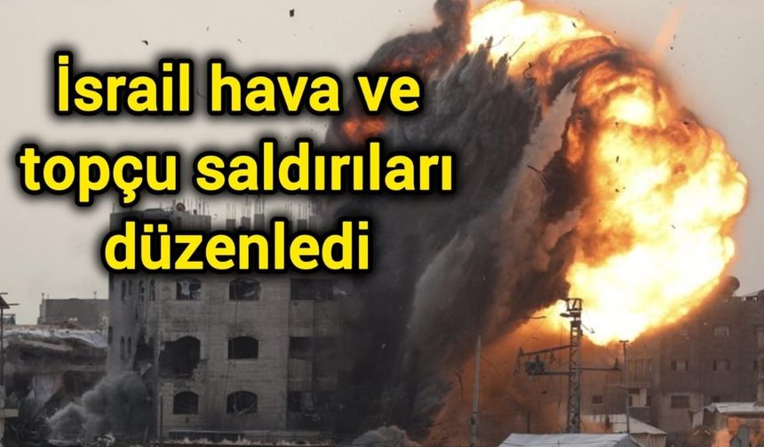 İsrail hava ve topçu saldırıları düzenledi