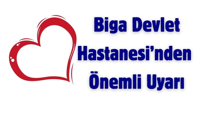Biga Devlet Hastanesi’nden Önemli Uyarı