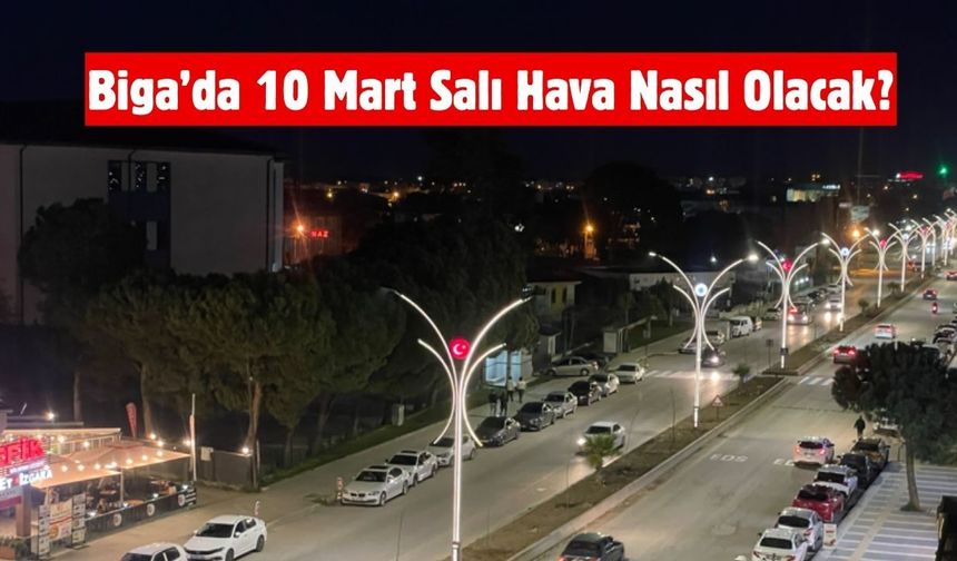 Biga’da 10 Mart Salı Hava Nasıl Olacak?