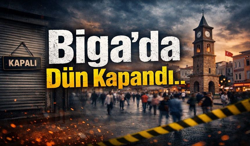 Biga’da Dün Kapandı
