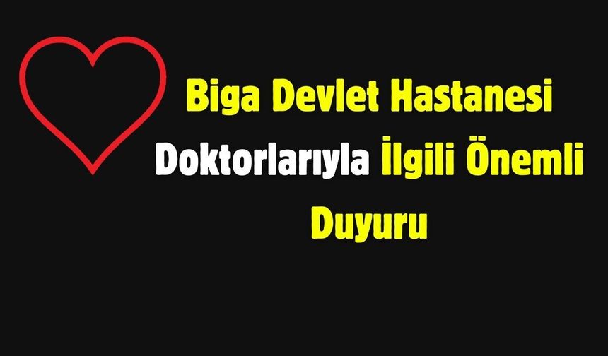 Biga Devlet Hastanesi Doktorlarıyla İlgili Önemli Duyuru