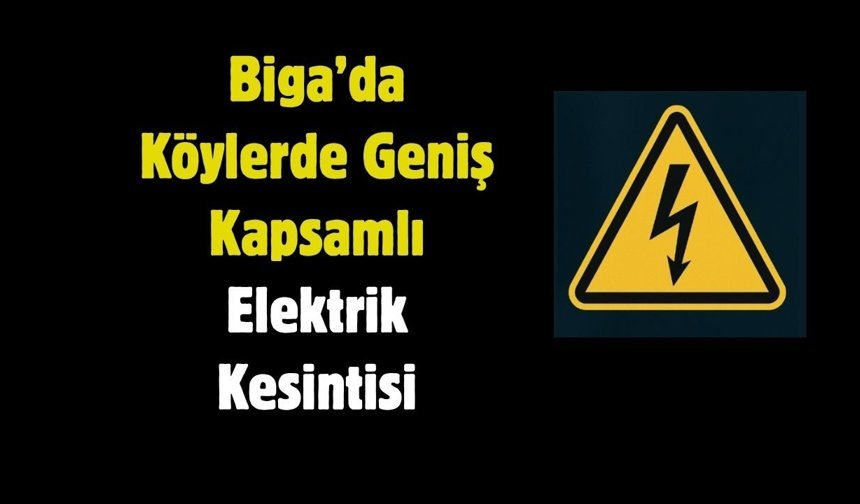 Biga’da Köylerde Geniş Kapsamlı Elektrik Kesintisi