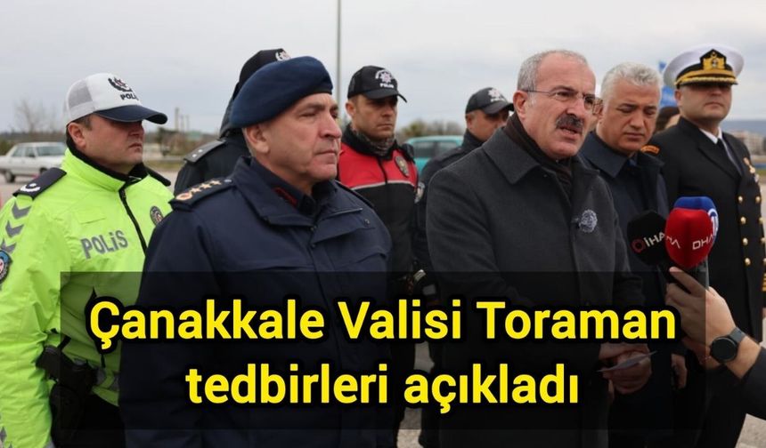 Çanakkale Valisi Toraman tedbirleri açıkladı