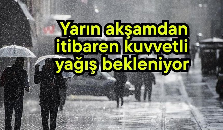 Yarın akşamdan itibaren kuvvetli yağış bekleniyor