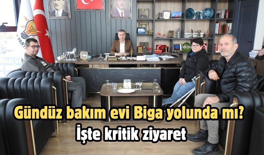 Gündüz bakım evi Biga yolunda mı? İşte kritik ziyaret
