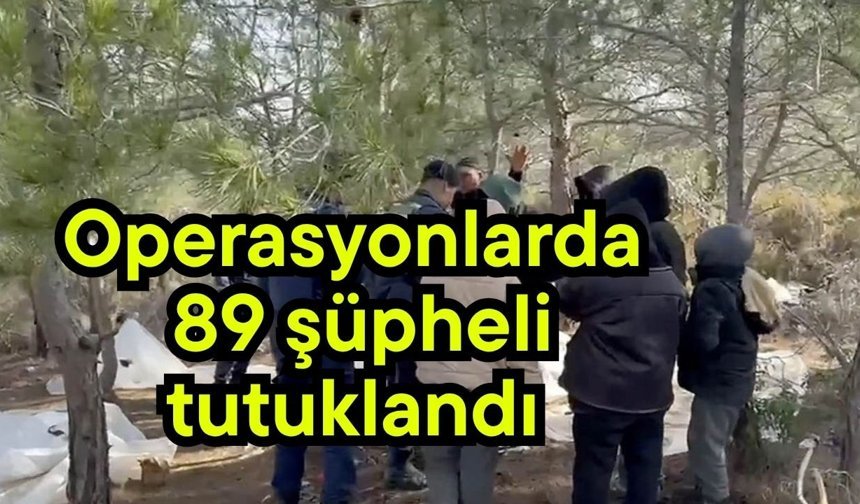 Operasyonlarda 89 şüpheli tutuklandı