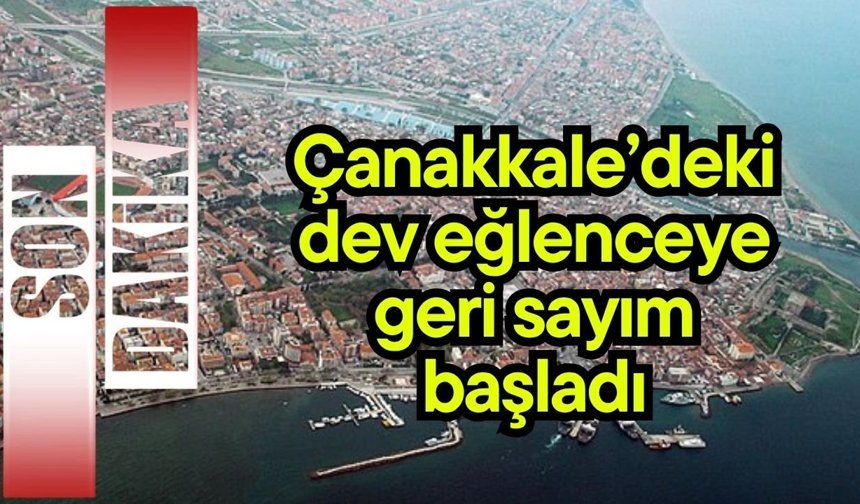Çanakkale’deki dev eğlenceye geri sayım başladı