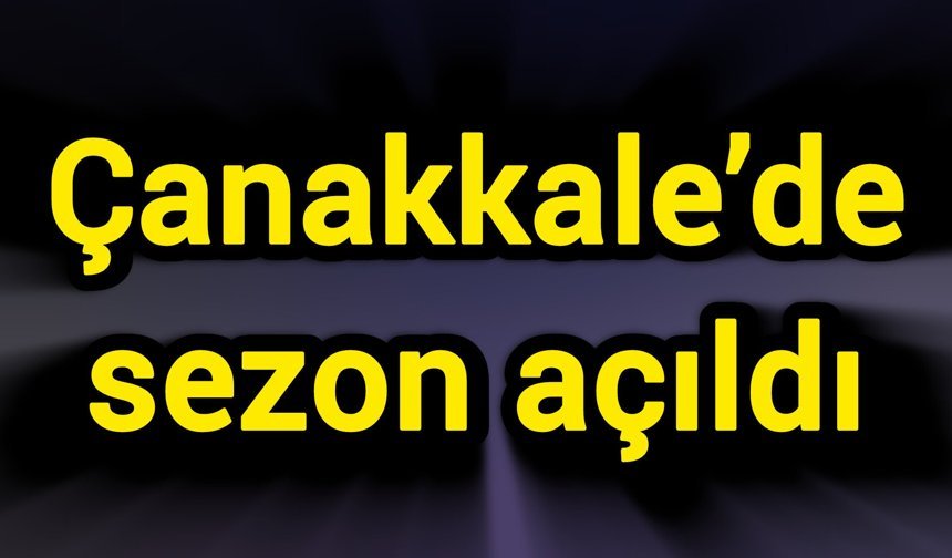 Çanakkale’de sezon açıldı