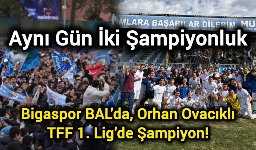 Aynı Gün İki Şampiyonluk: Bigaspor BAL’da, Orhan Ovacıklı TFF 1. Lig’de Şampiyon!