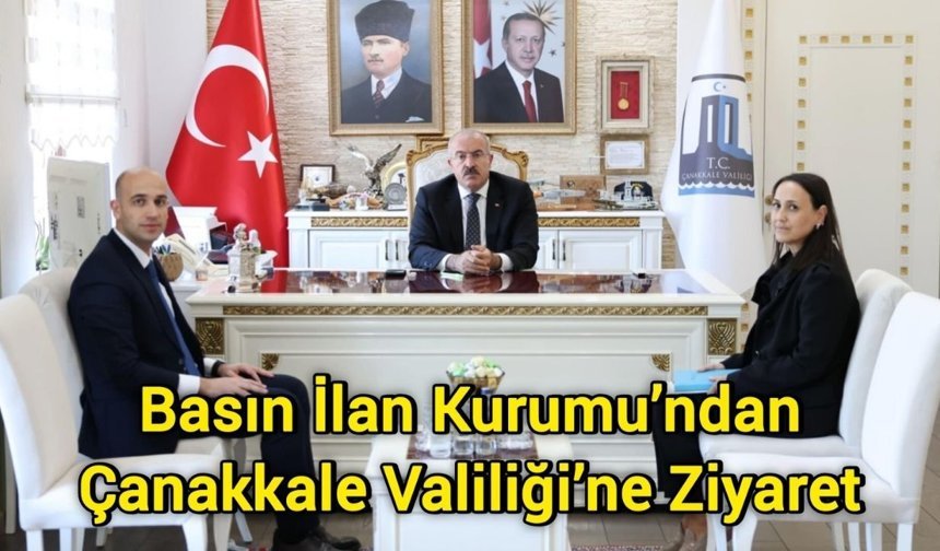 Basın İlan Kurumu’ndan Çanakkale Valiliği’ne Ziyaret
