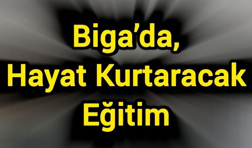 Biga’da, Hayat Kurtaracak Eğitim