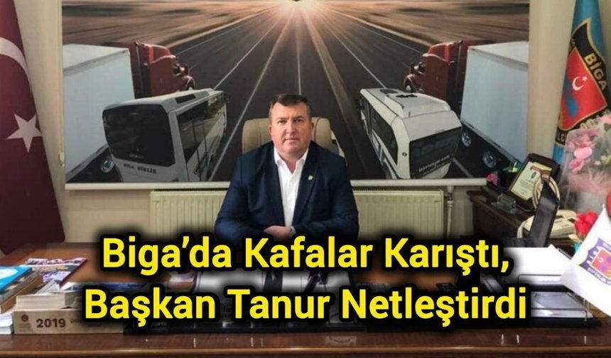 Biga’da Kafalar Karıştı, Başkan Tanur Netleştirdi