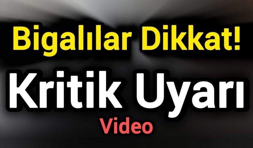 Bigalılar Dikkat! Kritik Uyarı
