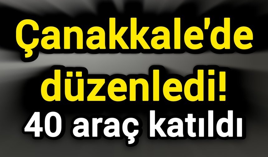 Çanakkale'de düzenledi! 40 araç katıldı