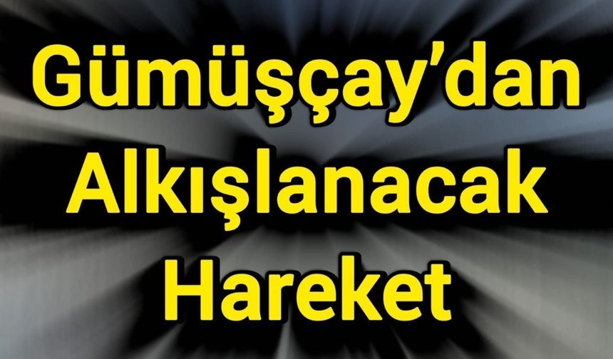 Gümüşçay’dan Alkışlanacak Hareket