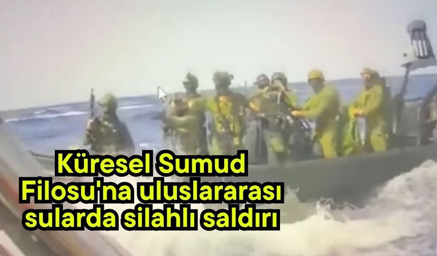 Küresel Sumud Filosu'na uluslararası sularda silahlı saldırı