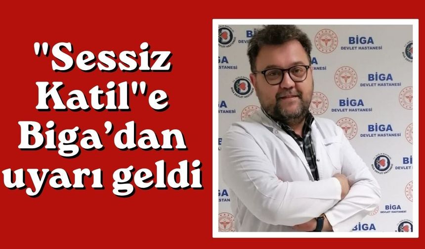 "Sessiz Katil"e Biga&rsquo;dan uyarı geldi