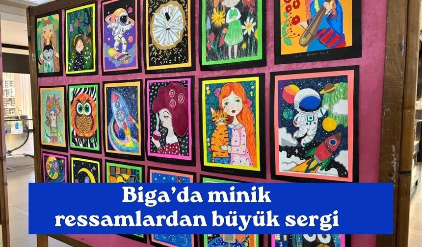 Biga’da minik ressamlardan büyük sergi