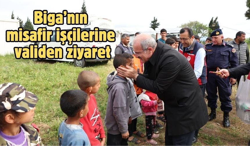 Biga’nın misafir işçilerine validen ziyaret