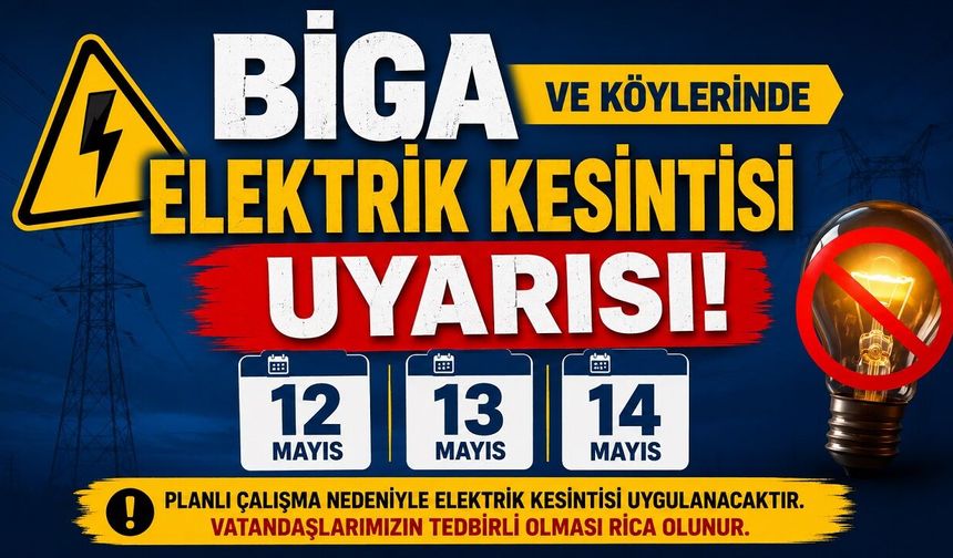 Biga ve Köylerinde 12-13-14 Mayıs Elektrik Kesintisi Uyarısı