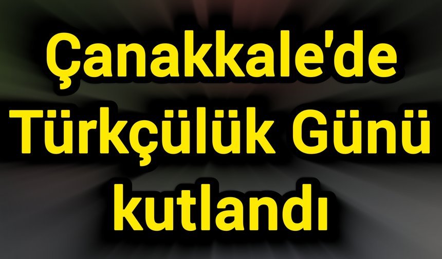 Çanakkale'de Türkçülük Günü kutlandı