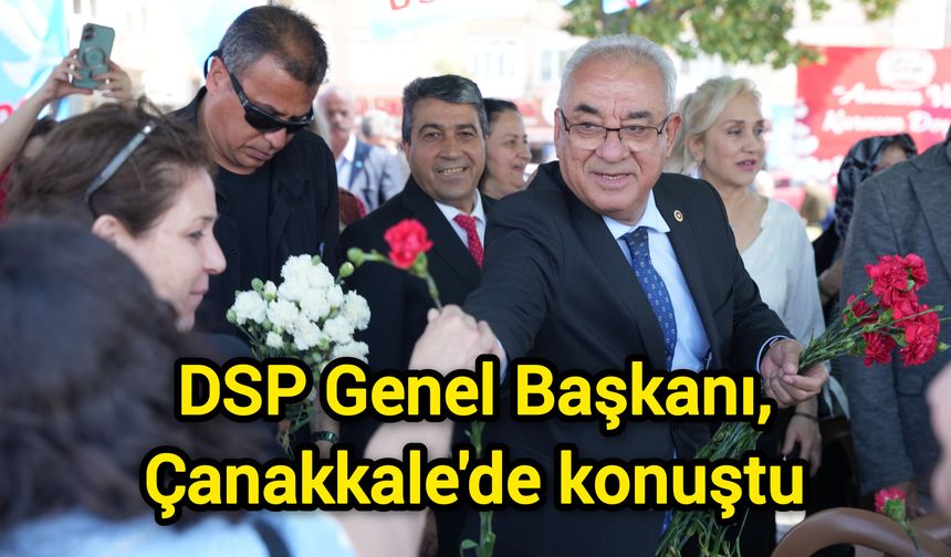 DSP Genel Başkanı, Çanakkale'de konuştu
