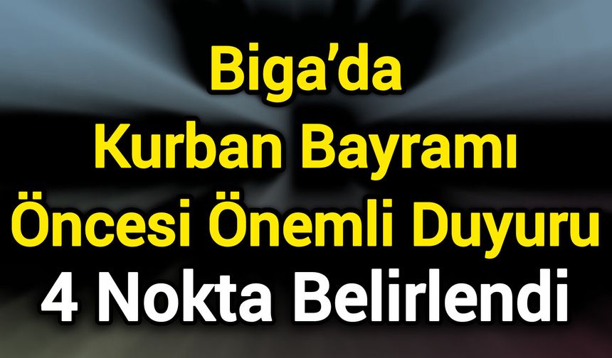 Biga’da Kurban Bayramı Öncesi Önemli Duyuru: 4 Nokta Belirlendi