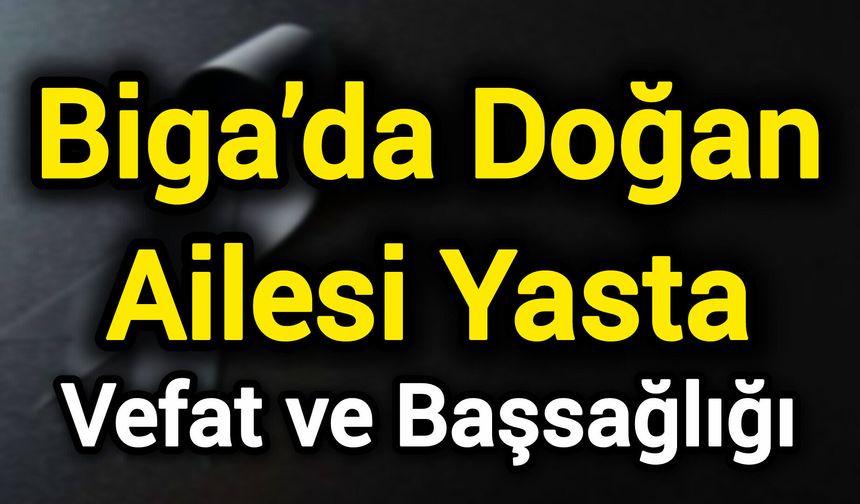 Biga’da Doğan Ailesi Yasta