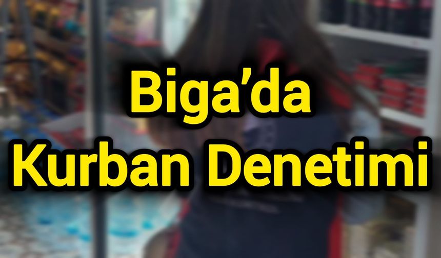 Biga’da Kurban Denetimi