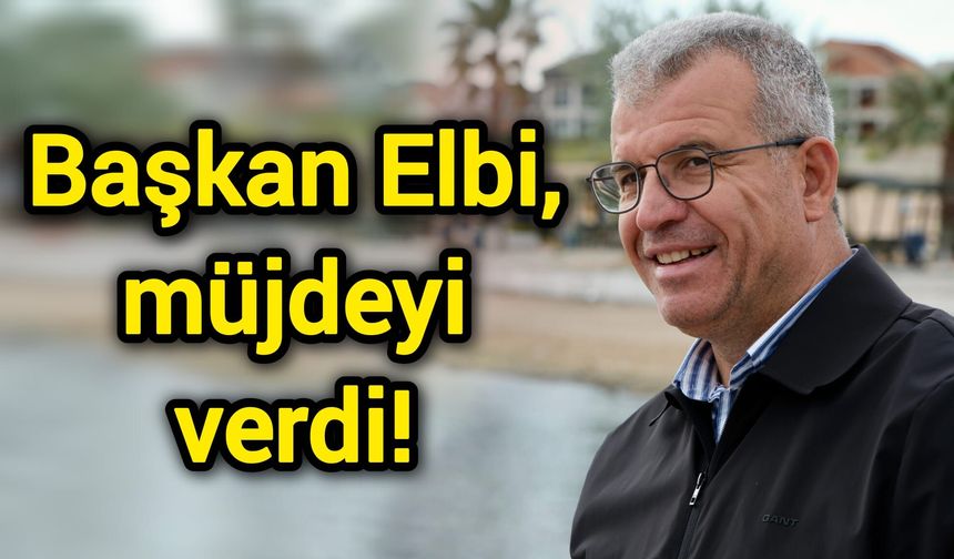 Başkan Elbi, m&uuml;jdeyi verdi!