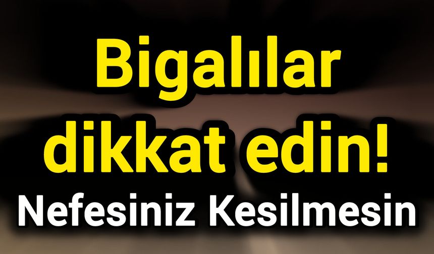 Bigalılar dikkat edin! Nefesiniz Kesilmesin