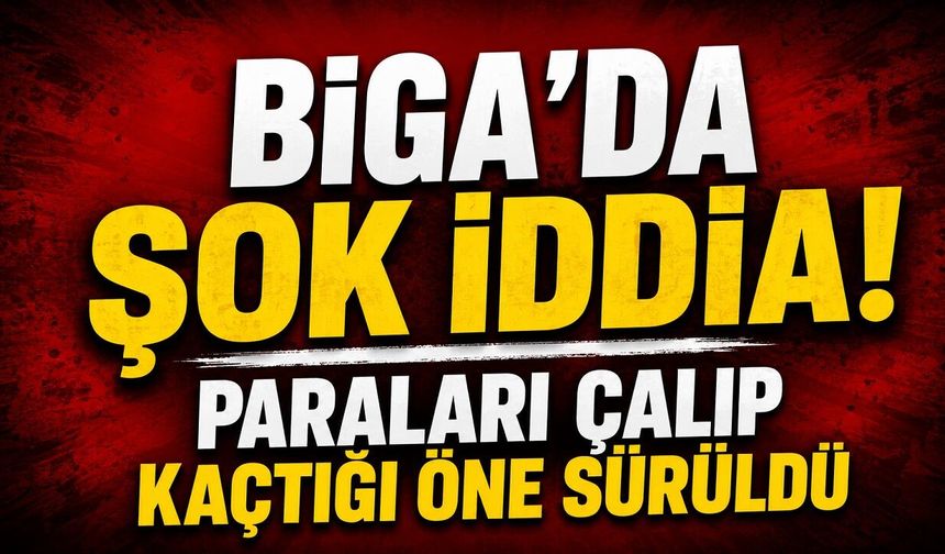 Biga'da Şok İddia! Paraları Çalıp Kaçtığı Öne Sürüldü
